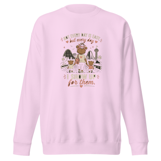 Not Every Day Is Easy, But Every Day I Show Up for Them Premium Sweatshirt — Lavender