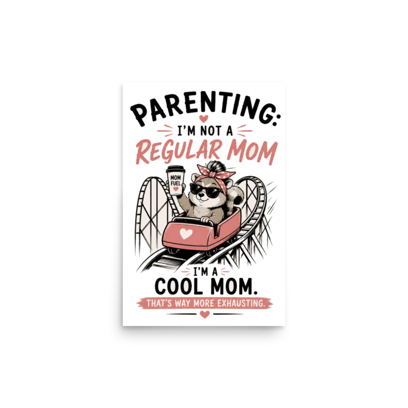 Parenting: I'm Not a Regular Mom, I'm a Cool Mom Poster