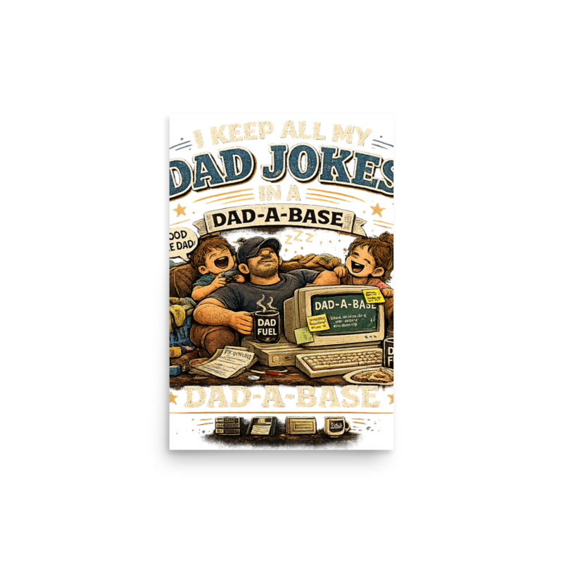 I Keep All My Dad Jokes in a Dad-a-Base Poster