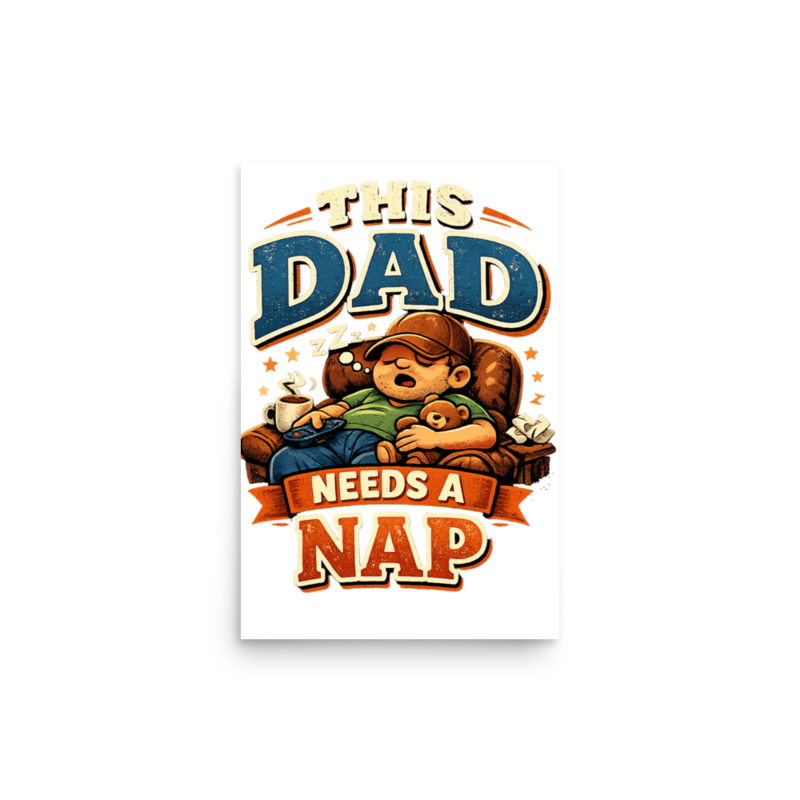 This Dad Needs a Nap Poster