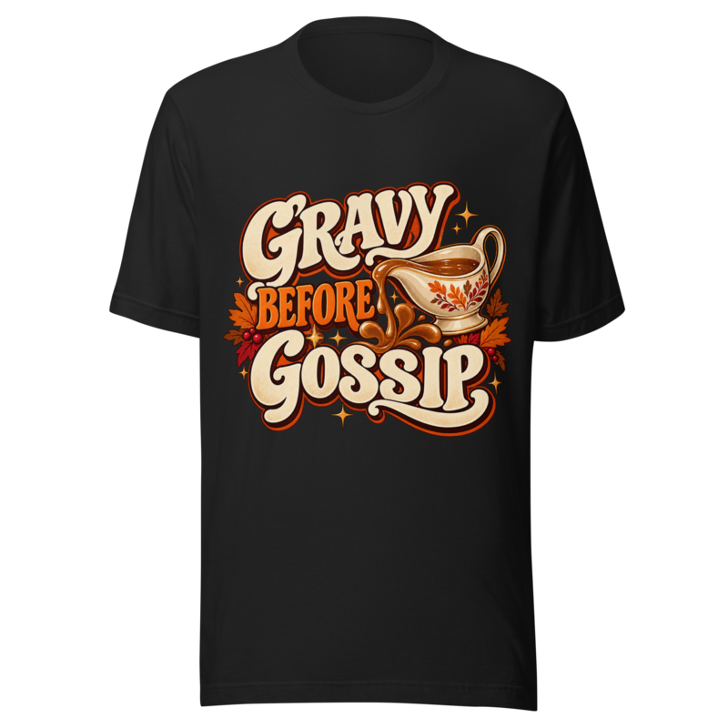 Gravy Before Gossip T-Shirt