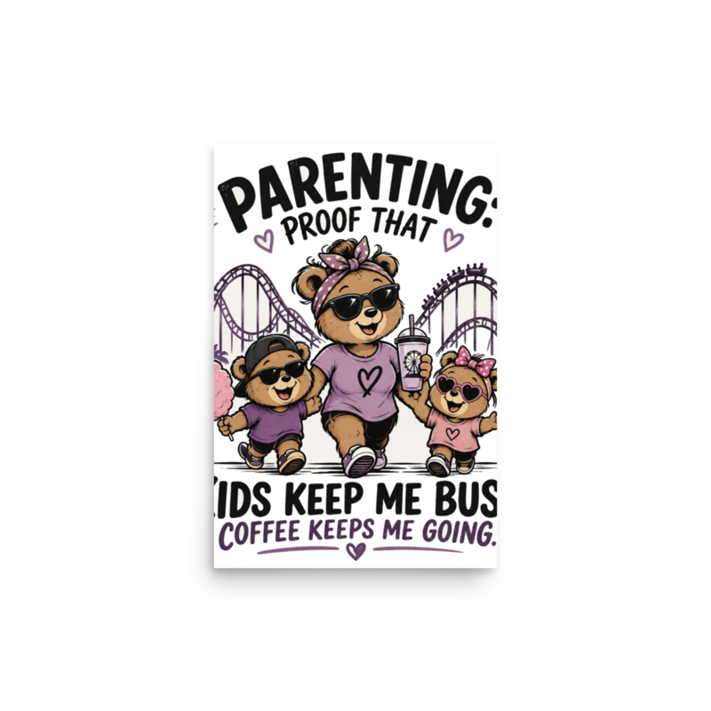 Parenting: Kids Keep Me Busy, Coffee Keeps Me Going Poster