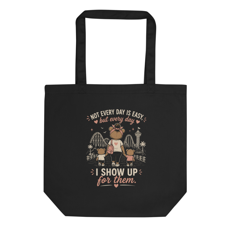 Not Every Day Is Easy, But Every Day I Show Up for Them Tote Bag