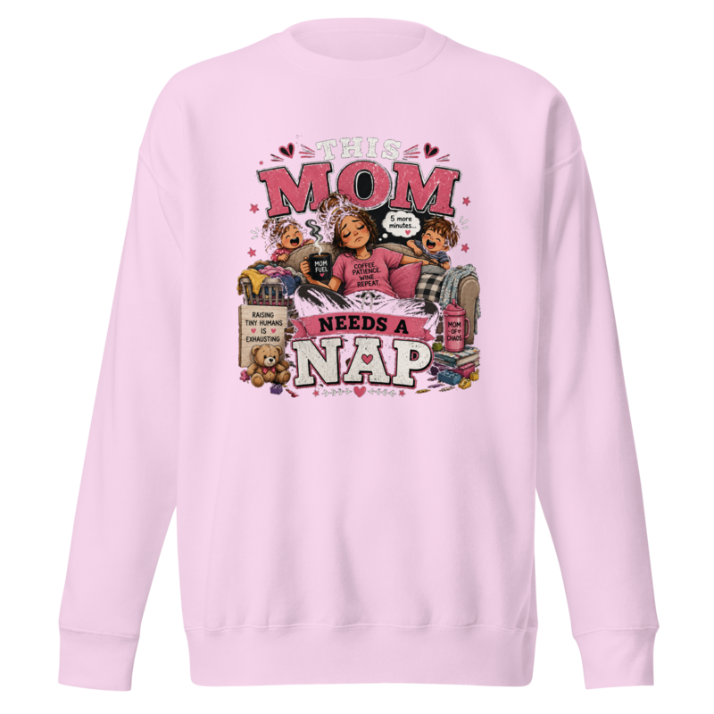 This Mom Needs a Nap Premium Sweatshirt