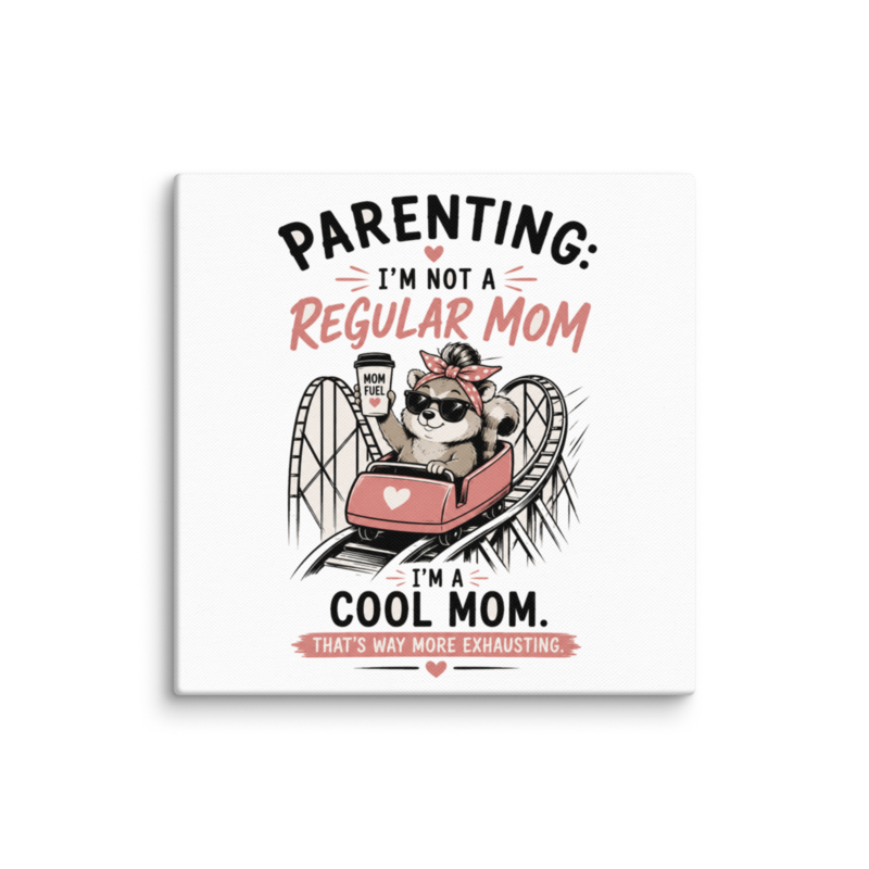 Parenting: I'm Not a Regular Mom, I'm a Cool Mom Canvas Wall Print