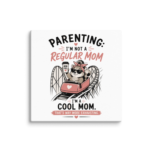 Parenting: I'm Not a Regular Mom, I'm a Cool Mom Canvas Wall Print