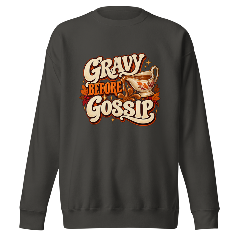 Gravy Before Gossip Premium Sweatshirt