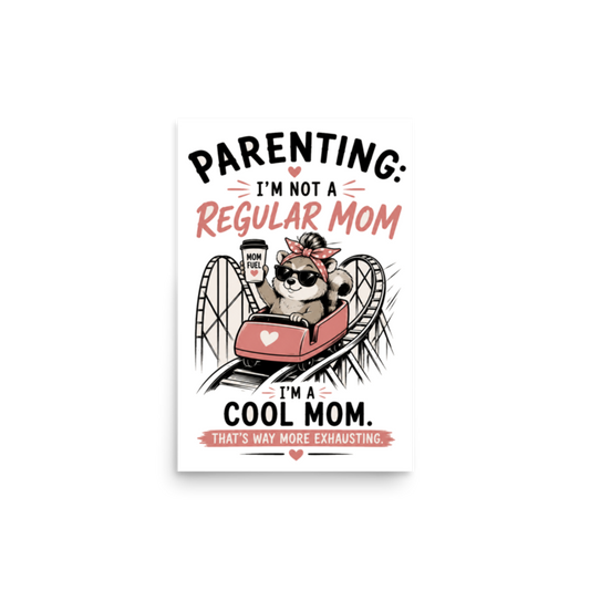 Parenting: I'm Not a Regular Mom, I'm a Cool Mom Poster