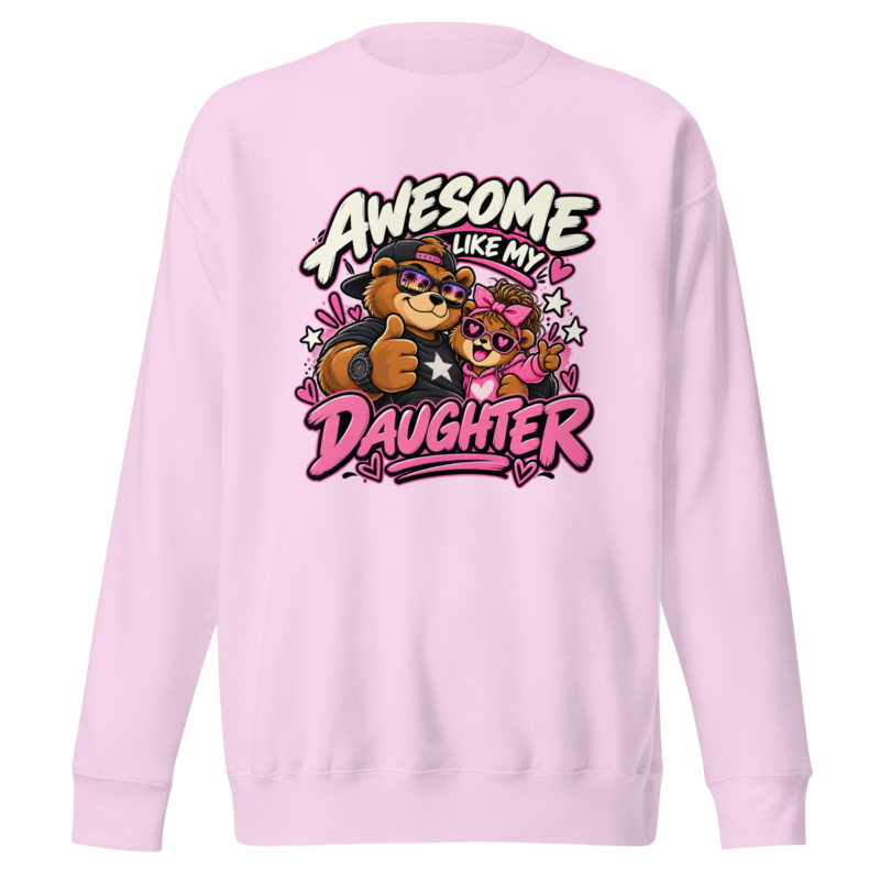 "Awesome Like My Daughter" Bear Premium Sweatshirt