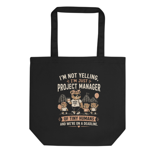 I'm Not Yelling, I'm Just Project Manager of Tiny Humans Tote Bag