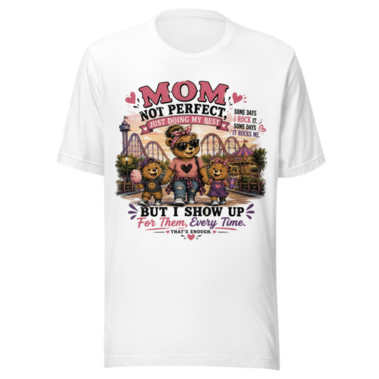 Mom: Not Perfect, Just Doing My Best — But I Show Up Every Time T-Shirt