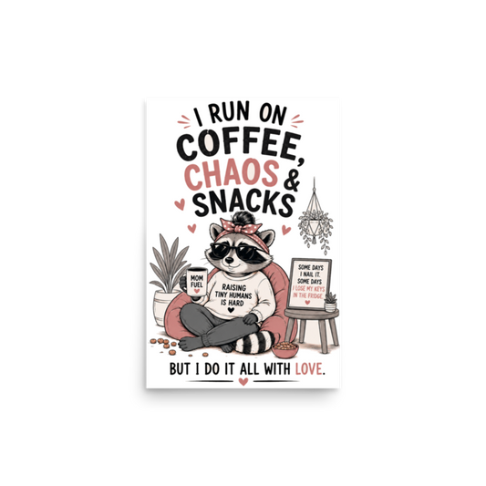 I Run on Coffee, Chaos & Snacks — But I Do It All With Love Poster
