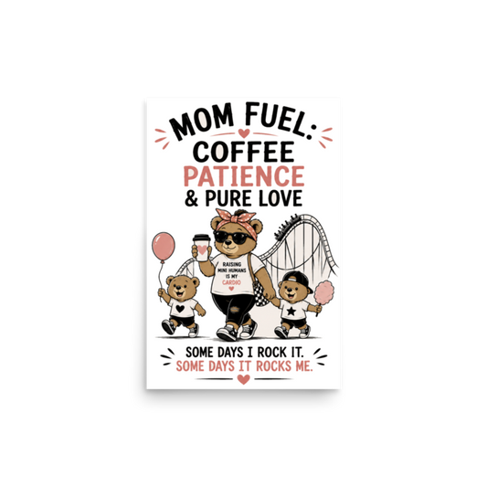 Mom Fuel: Coffee, Patience & Pure Love Poster
