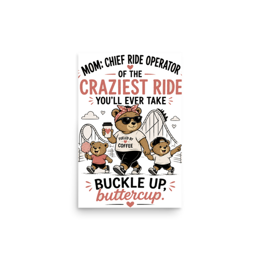 Mom: Chief Ride Operator of the Craziest Ride Poster