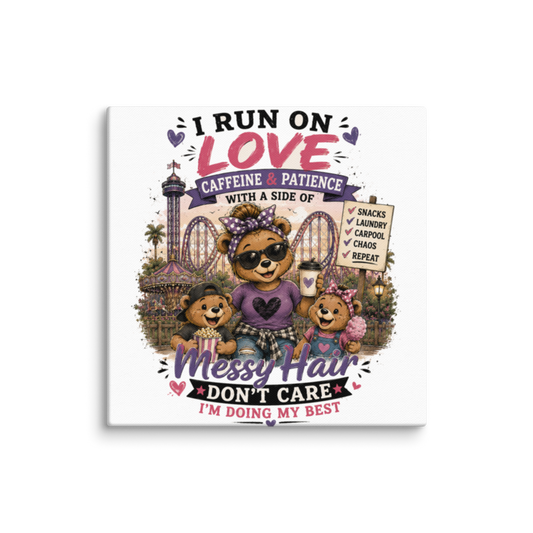I Run on Love, Caffeine & Patience — Messy Hair, Don't Care Canvas Wall Print