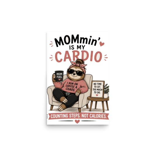 Mommin' Is My Cardio — Counting Steps, Not Calories Poster