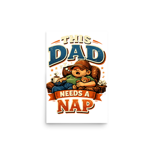 This Dad Needs a Nap Poster