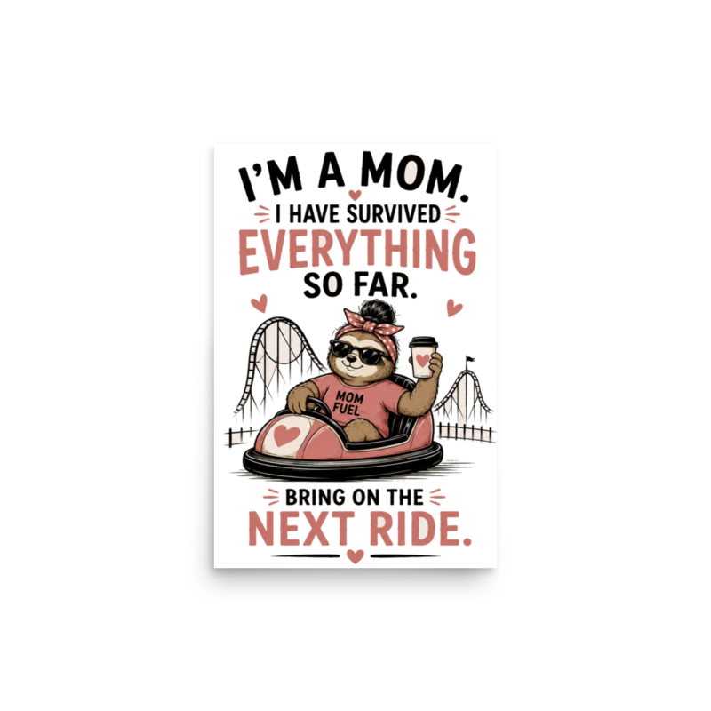 I'm a Mom — Survived Everything So Far, Bring On the Next Ride Poster