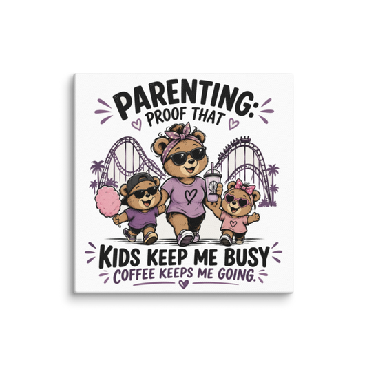 Parenting: Kids Keep Me Busy, Coffee Keeps Me Going Canvas Wall Print