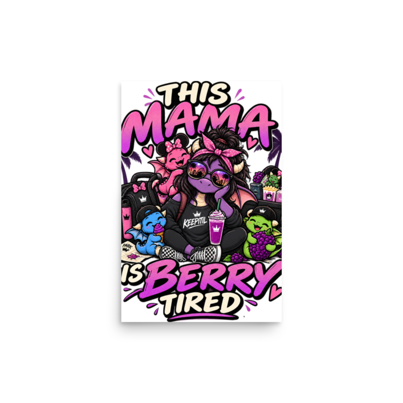 "This Mama Is Berry Tired" Dragon Mom Poster