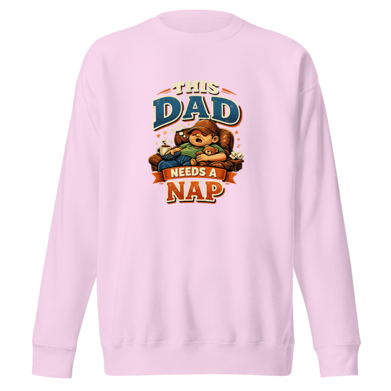 This Dad Needs a Nap Premium Sweatshirt
