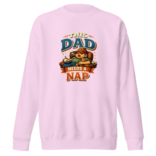 This Dad Needs a Nap Premium Sweatshirt