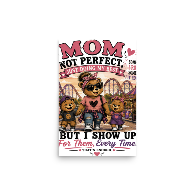 Mom: Not Perfect, Just Doing My Best — But I Show Up Every Time Poster