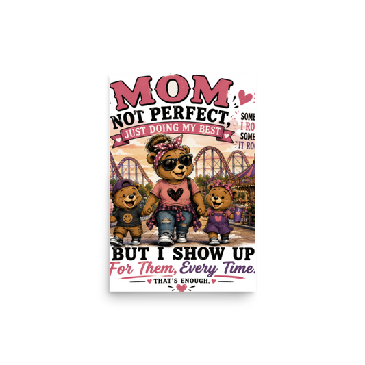 Mom: Not Perfect, Just Doing My Best — But I Show Up Every Time Poster