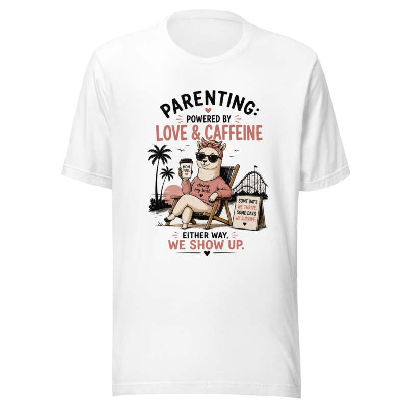 Parenting: Powered by Love & Caffeine — Either Way, We Show Up T-Shirt