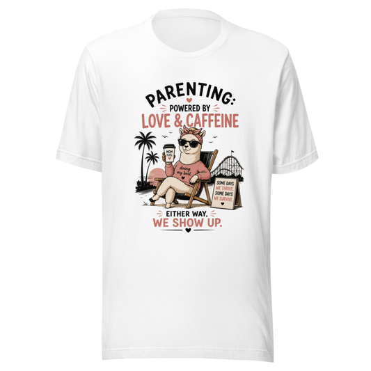 Parenting: Powered by Love & Caffeine — Either Way, We Show Up T-Shirt