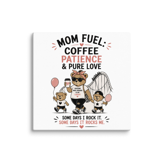 Mom Fuel: Coffee, Patience & Pure Love Canvas Wall Print