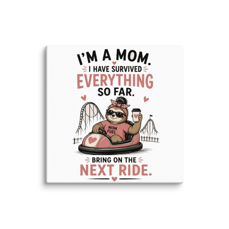 I'm a Mom — Survived Everything So Far, Bring On the Next Ride Canvas Wall Print