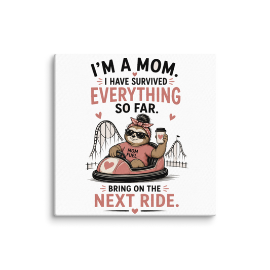 I'm a Mom — Survived Everything So Far, Bring On the Next Ride Canvas Wall Print