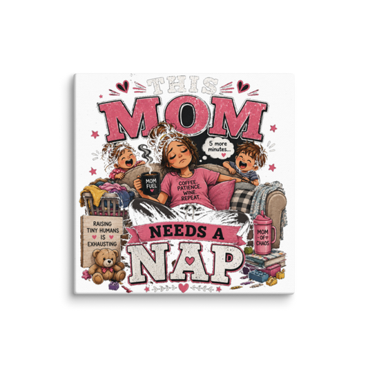This Mom Needs a Nap Canvas Wall Print