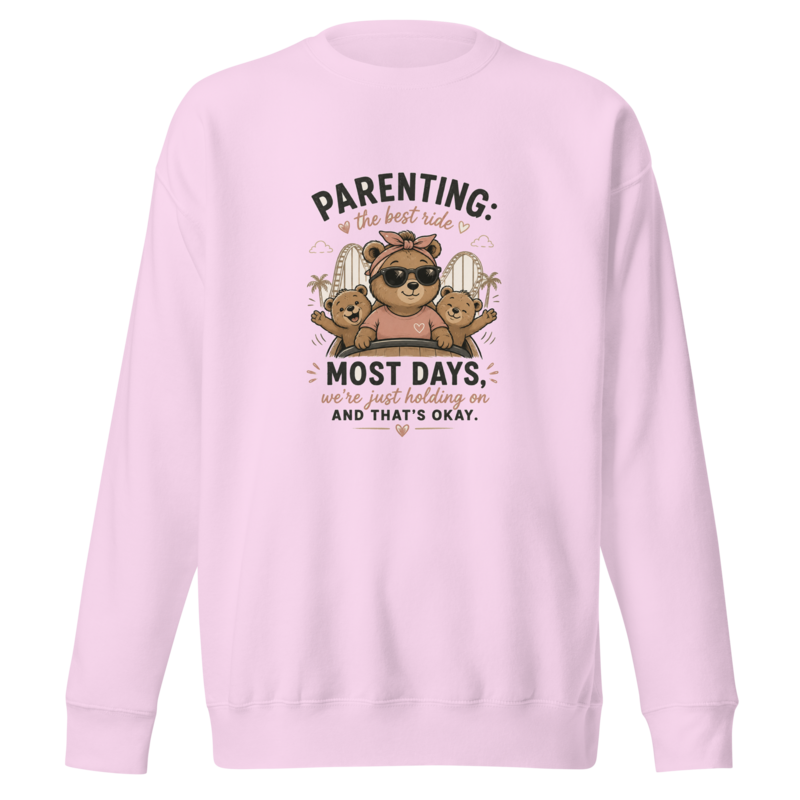Parenting: The Best Ride — Most Days We're Just Holding On Premium Sweatshirt