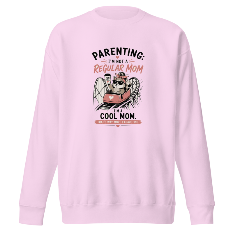 Parenting: I'm Not a Regular Mom, I'm a Cool Mom Premium Sweatshirt