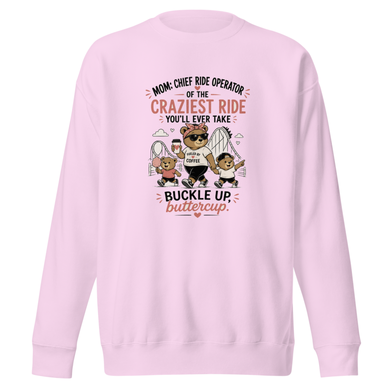 Mom: Chief Ride Operator of the Craziest Ride Premium Sweatshirt