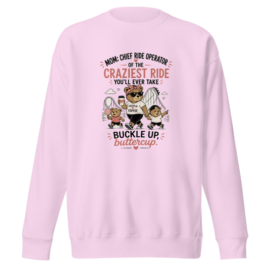 Mom: Chief Ride Operator of the Craziest Ride Premium Sweatshirt