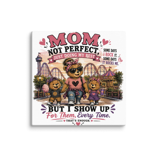 Mom: Not Perfect, Just Doing My Best — But I Show Up Every Time Canvas Wall Print