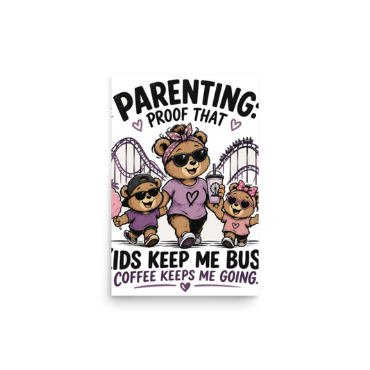 Parenting: Kids Keep Me Busy, Coffee Keeps Me Going Poster