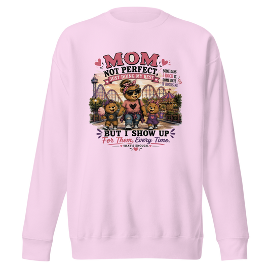 Mom: Not Perfect, Just Doing My Best — But I Show Up Every Time Premium Sweatshirt