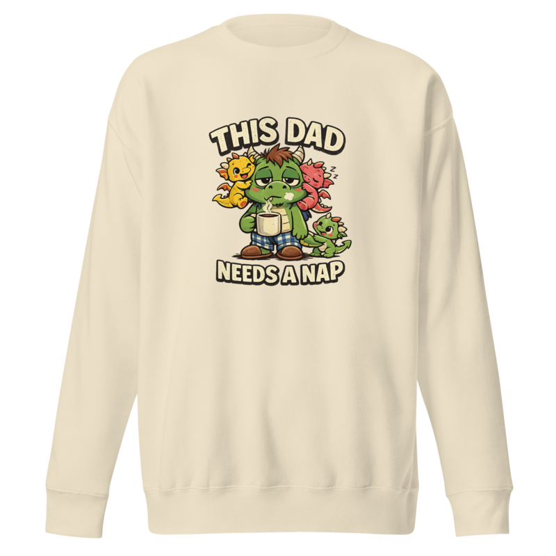 "This Dad Needs a Nap" Dragon Dad Premium Sweatshirt — Bone