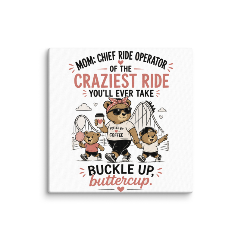Mom: Chief Ride Operator of the Craziest Ride Canvas Wall Print