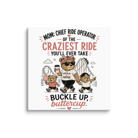 Mom: Chief Ride Operator of the Craziest Ride Canvas Wall Print