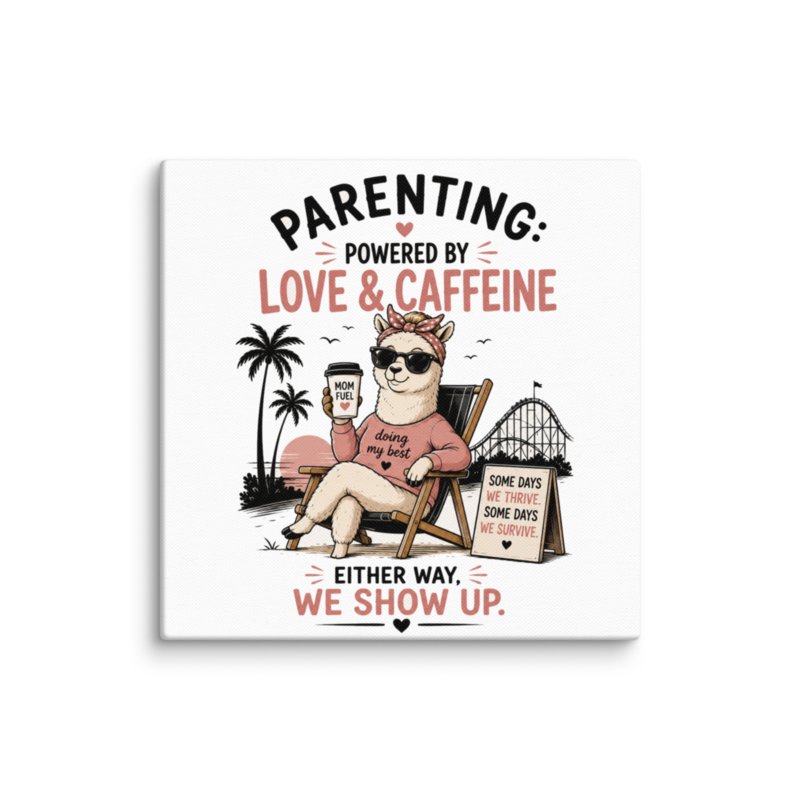 Parenting: Powered by Love & Caffeine — Either Way, We Show Up Canvas Wall Print