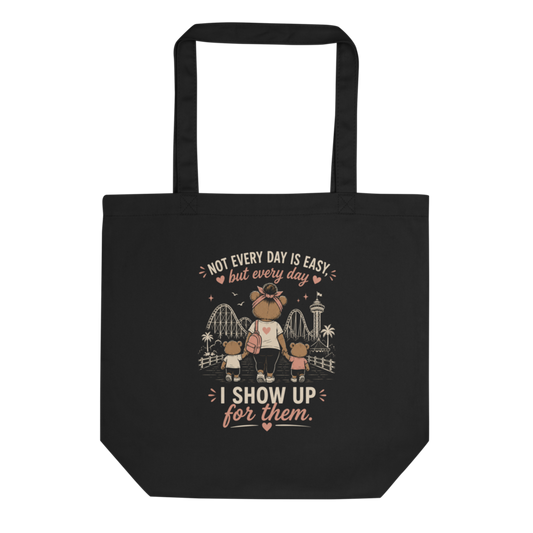 Not Every Day Is Easy, But Every Day I Show Up for Them Tote Bag